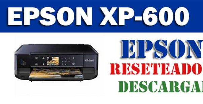 Descargar programa para resetear impresora Epson XP 600