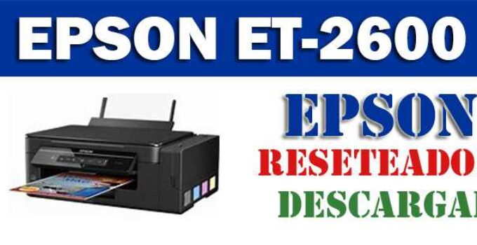 Descargar programa reset para resetear impresora Epson ET-2600