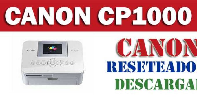 Descargar programa reset para resetear impresora Canon CP1000
