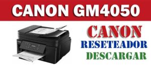 Descargar programa reset para resetear impresora Canon GM4050