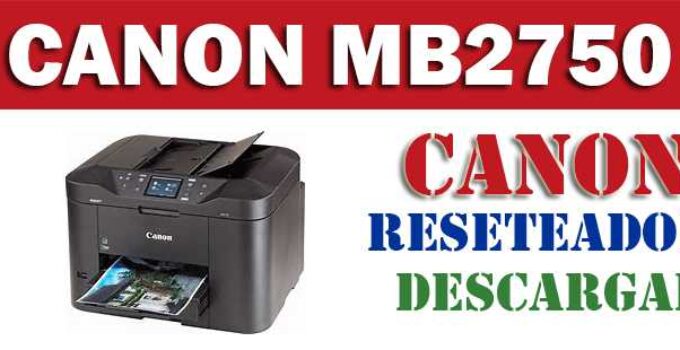 Descargar programa reset para resetear impresora Canon MB2750