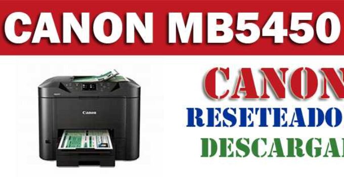 Descargar programa reset para resetear impresora Canon MB5450 