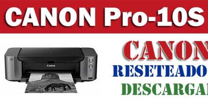 Descargar programa reset para resetear impresora Canon Pro-10S