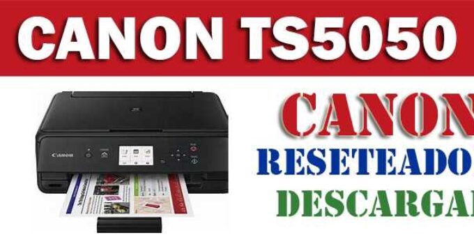 Descargar programa reset para resetear impresora Canon TS5050