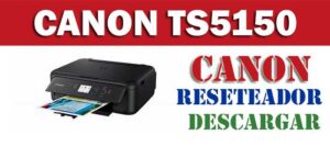 Descargar programa reset para resetear impresora Canon TS5150