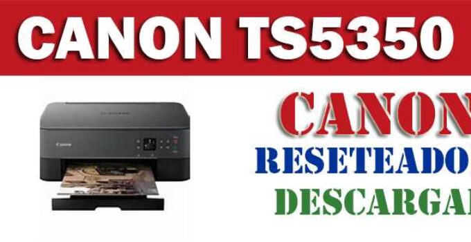 Descargar programa reset para resetear impresora Canon TS5350